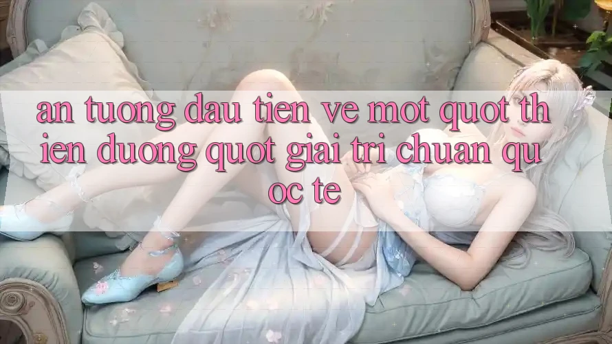 Ấn tượng đầu tiên về một " thiên đường" giải trí chuẩn quốc tế