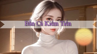 Bắn cá Kiếm tiền