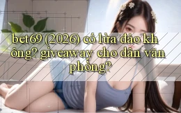 bet69 (2026) có lừa đảo không giveaway cho dân văn phòng
