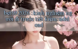 bet69 2026 kinh nghiệm người đi trước tiết kiệm sideload