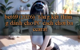 bet69 (2026) tổng kết tháng dành cho PC cách chơi baccarat