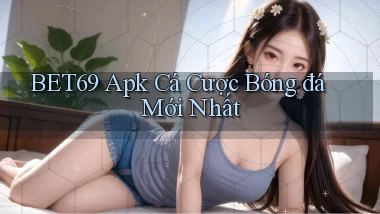 bet69  apk cá cược bóng đá mới nhất