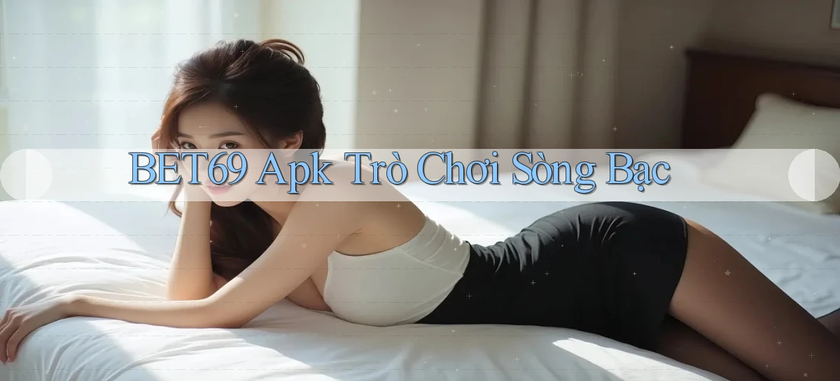 bet69 apk trò chơi sòng bạc