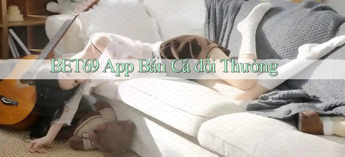 bet69   Truy Cập 2026   Đăng Nhập Và App Game