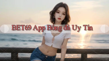 bet69 app bóng đá uy tín