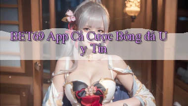bet69 app cá cược bóng đá uy tín