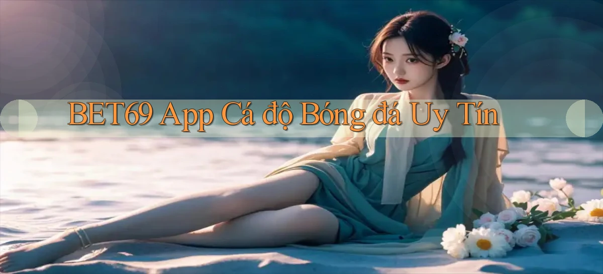 bet69 app cá độ bóng đá uy tín