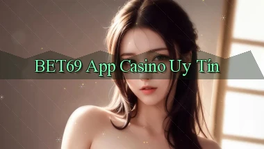 bet69 app casino uy tín