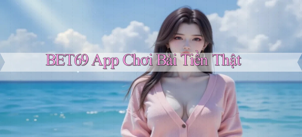 bet69 app chơi bài tiền thật