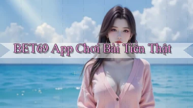 bet69 app chơi bài tiền thật