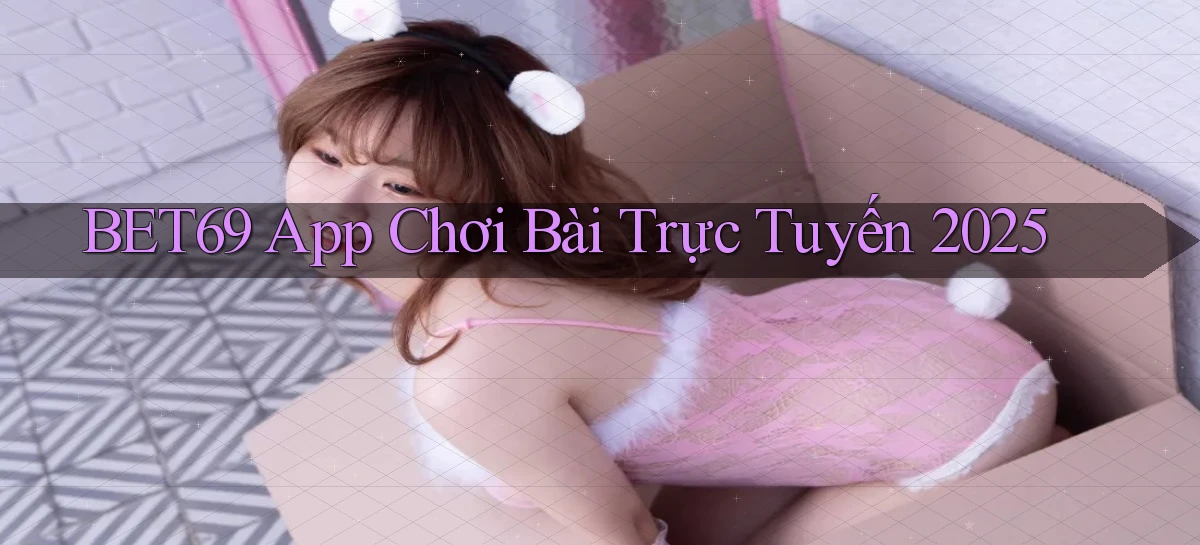 bet69  app chơi bài trực tuyến 2025