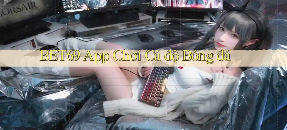 bet69 app chơi cá độ bóng đá