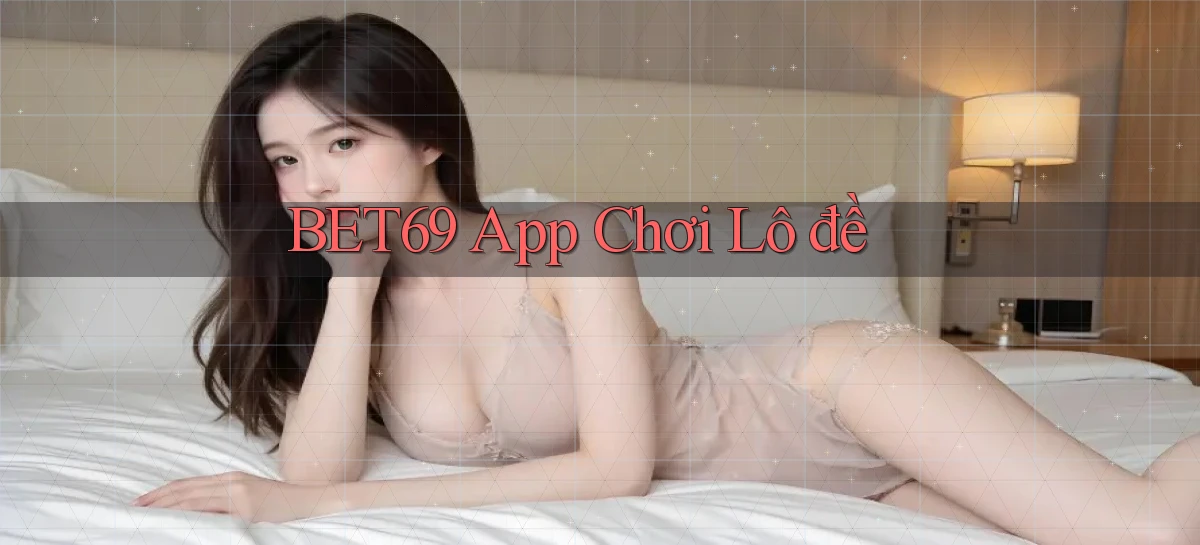 bet69 app chơi lô đề