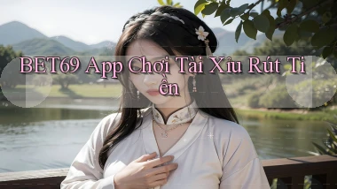 bet69 app chơi tài xỉu rút tiền