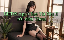 bet69 app chơi tài xỉu trên điện thoại