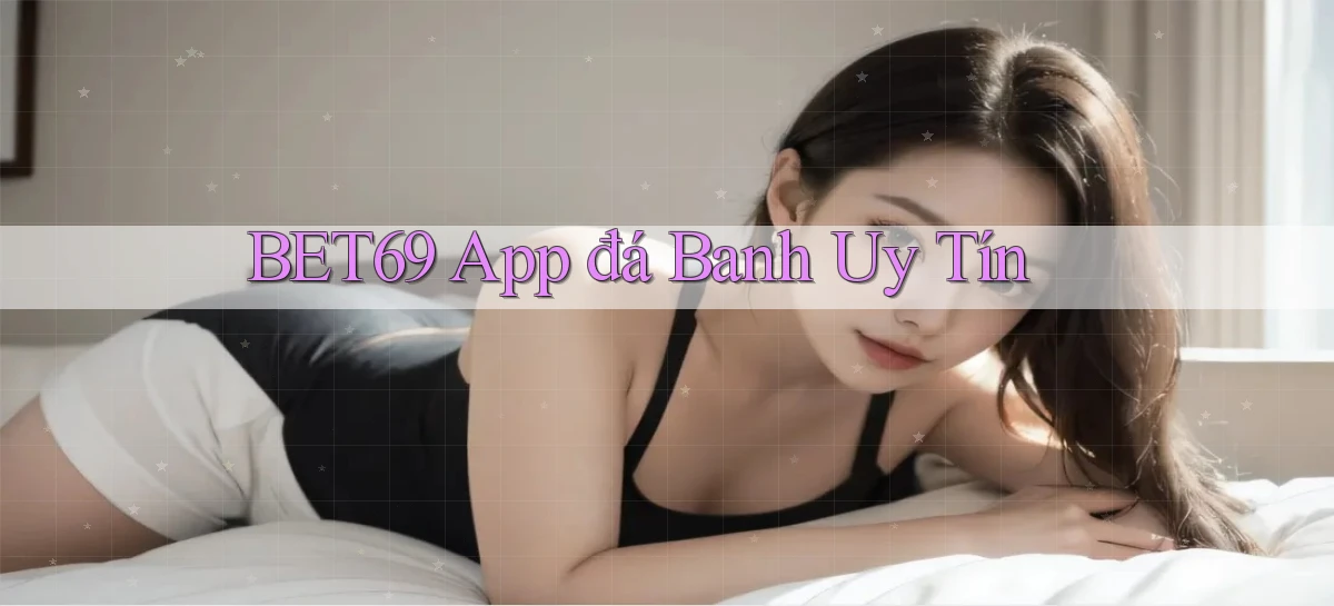 bet69 app đá banh uy tín