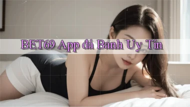 bet69 app đá banh uy tín