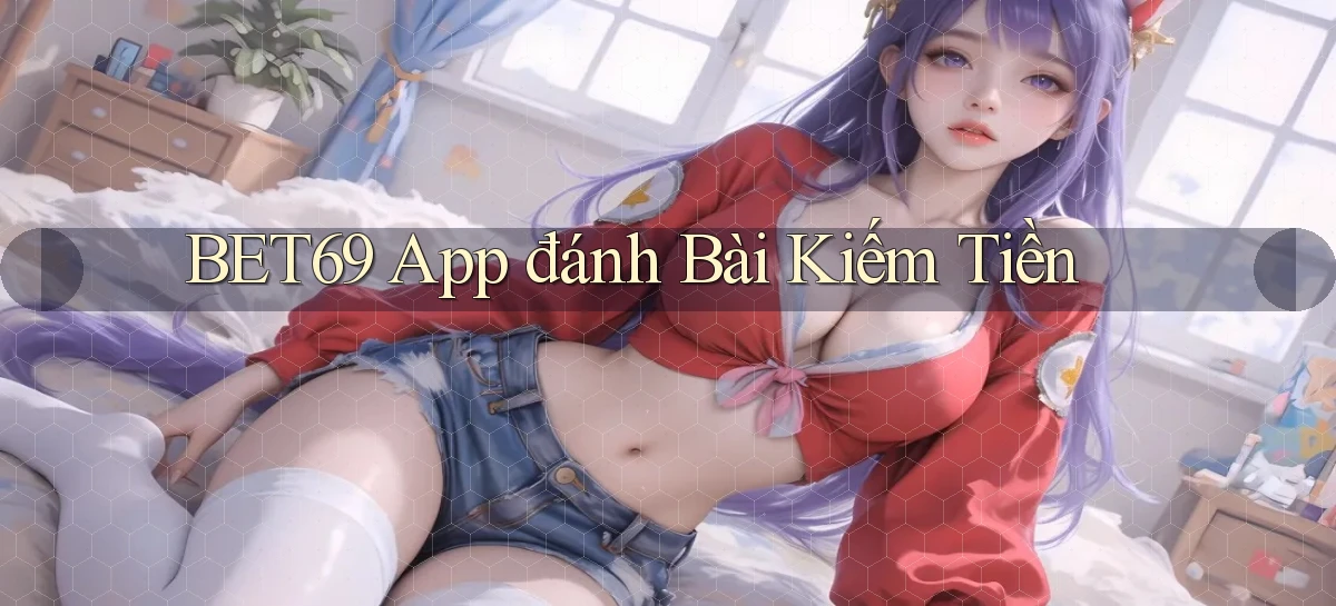 bet69 app đánh bài kiếm tiền