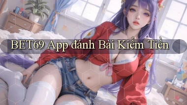 bet69 app đánh bài kiếm tiền