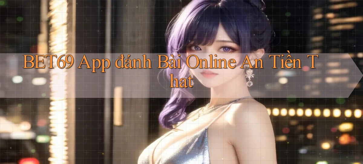 bet69 app đánh bài online an tiền that
