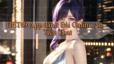 bet69 app đánh bài online an tiền that