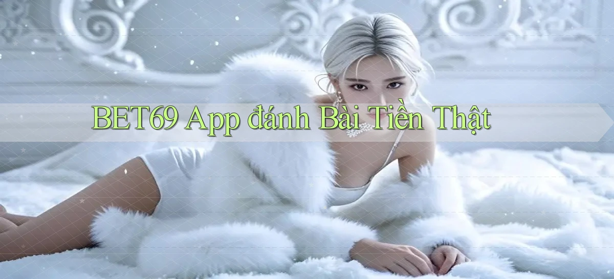 bet69 app đánh bài tiền thật