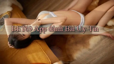 bet69 app đánh bài uy tín