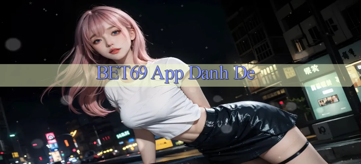 bet69 app danh de