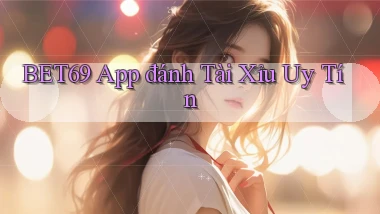 bet69 app đánh tài xỉu uy tín