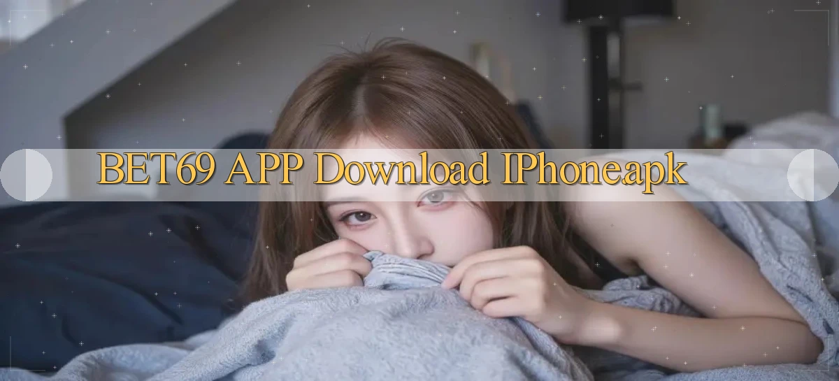bet69 APP download iPhone.apk