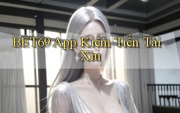 bet69 app kiếm tiền tài xỉu