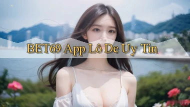 bet69 app lô đề uy tín