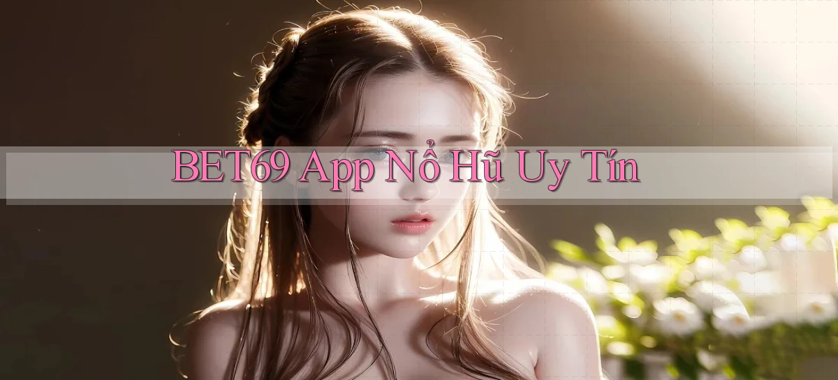 bet69 app nổ hủ uy tín
