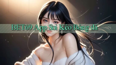bet69 app soi kèo bóng đá