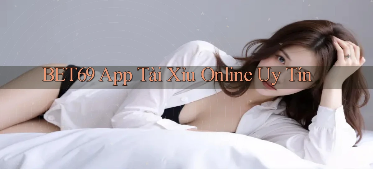 bet69 app tài xỉu online uy tín