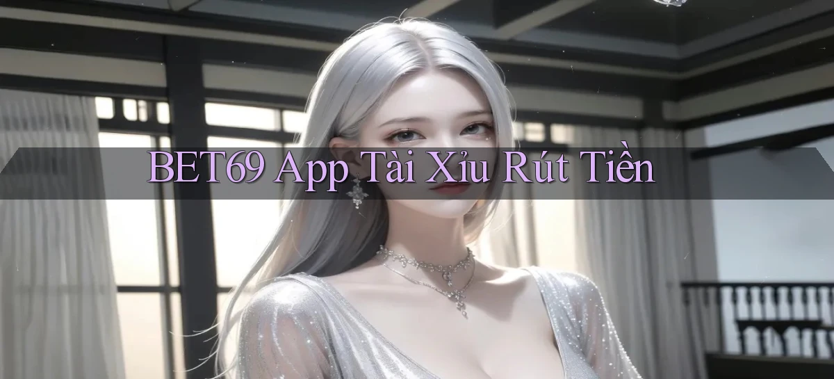 bet69 app tài xỉu rút tiền