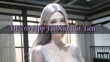 bet69 app tài xỉu rút tiền