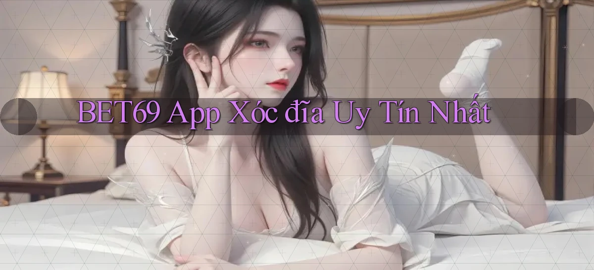 bet69 app xóc đĩa uy tín nhất