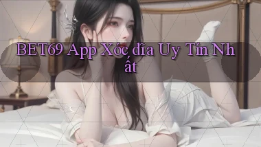 bet69 app xóc đĩa uy tín nhất