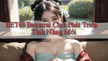 bet69  baccarat club phát triển tính năng mới