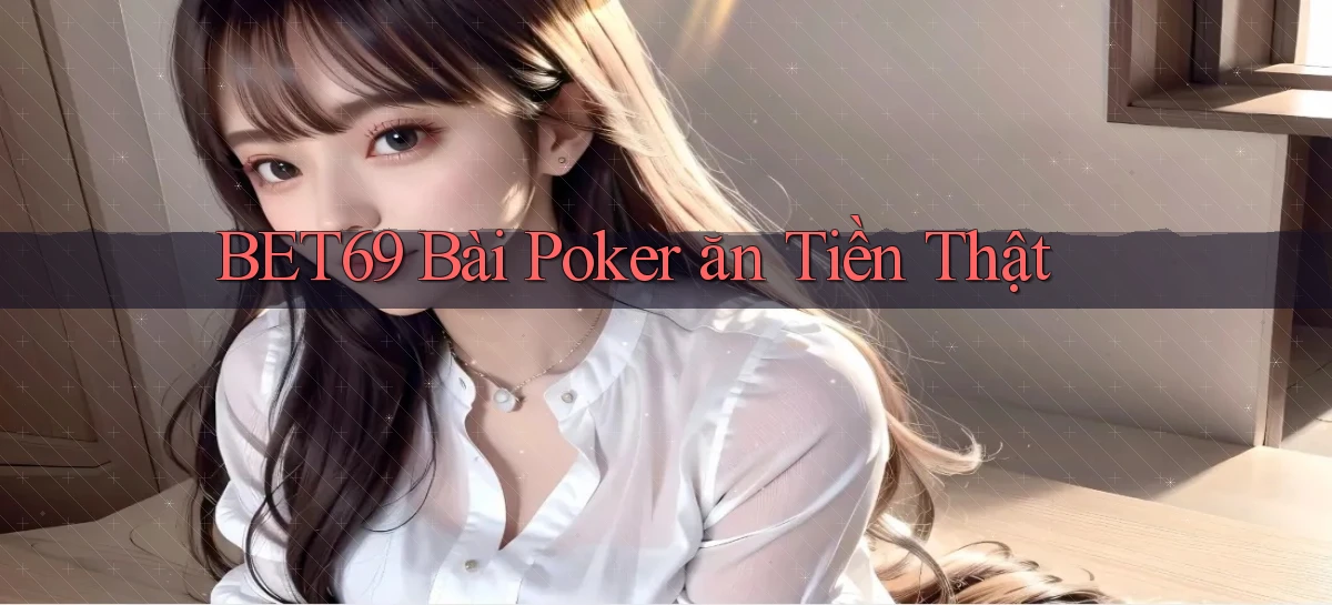 bet69 bài poker ăn tiền thật