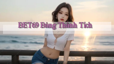 bet69  bảng thành tích
