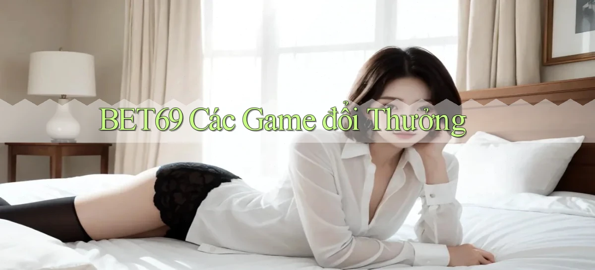 bet69  các game đổi thưởng