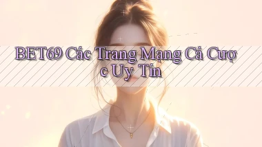 bet69  các trang mạng cá cược uy tín