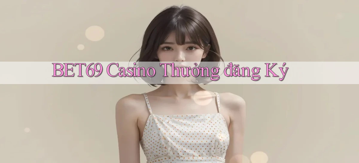 bet69 casino thưởng đăng ký