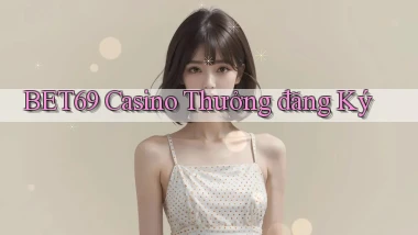 bet69 casino thưởng đăng ký