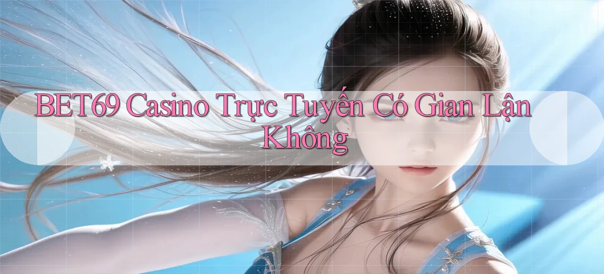 bet69 casino trực tuyến có gian lận không