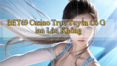 bet69 casino trực tuyến có gian lận không