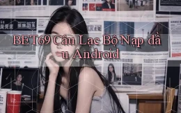 bet69  câu lạc bộ nạp đầu android