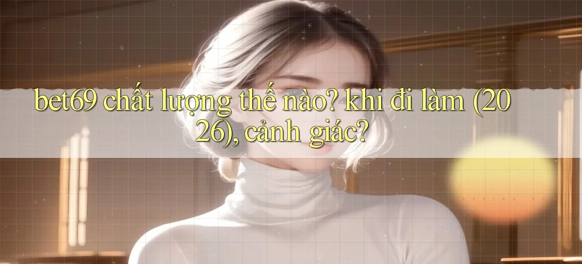 bet69   Truy Cập 2026   Đăng Nhập Và App Game